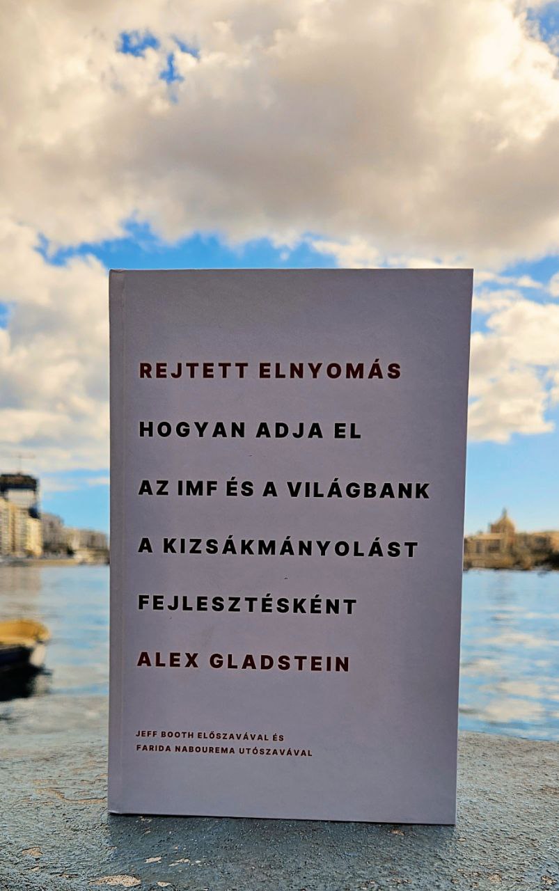 Rejtett elnyomás - Hogyan adja el az IMF és a Világbank a kizsákmányolást fejlesztésként
